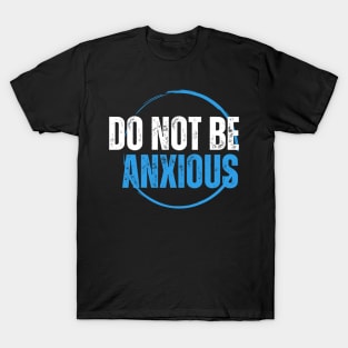 Philippians 4:6 Be Anxious for Nothing V10 T-Shirt